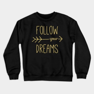 Follow Your Dreams - Follow Your Heart - Dreamer Achiever Quote Crewneck Sweatshirt